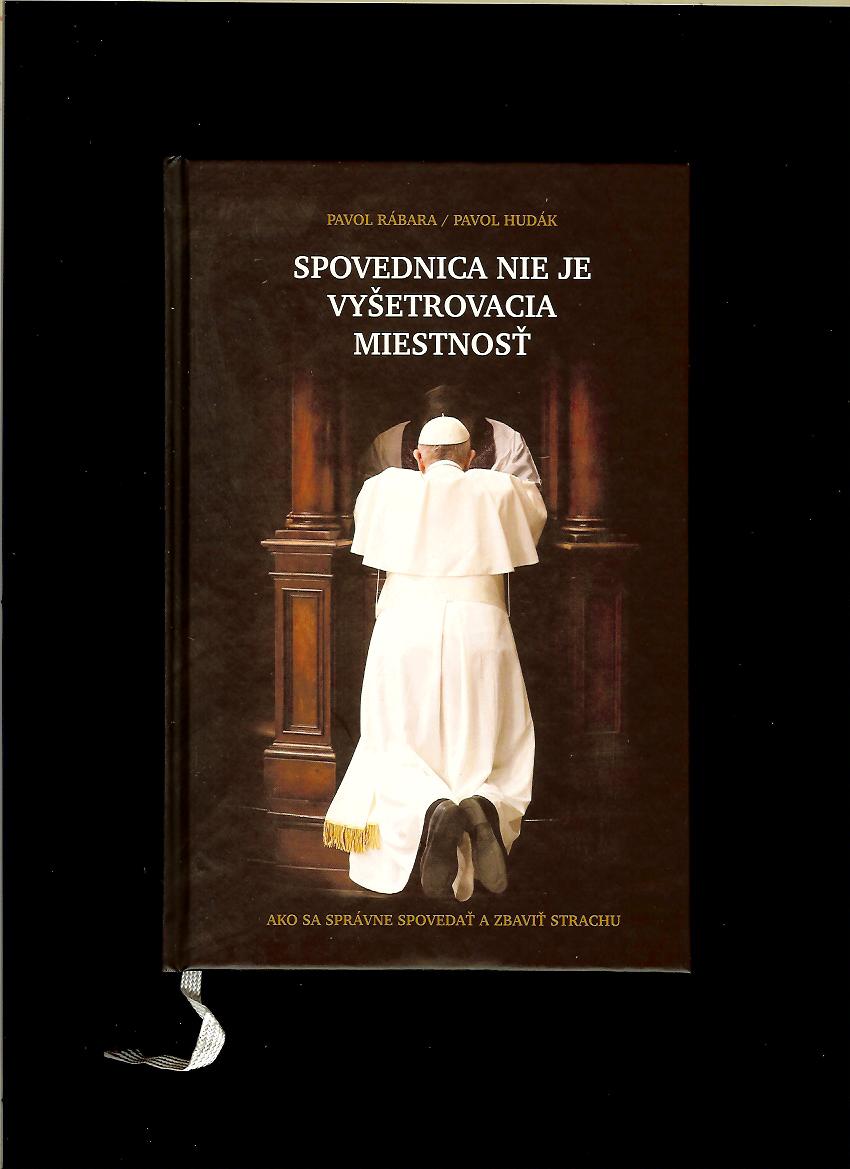 Pavol Rábara, Pavol Hudák: Spovednica nie je vyšetrovacia miestnosť
