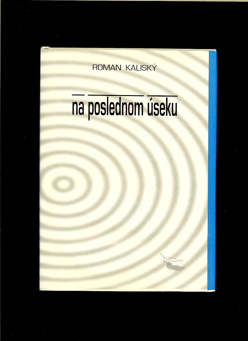 Roman Kaliský: Na poslednom úseku