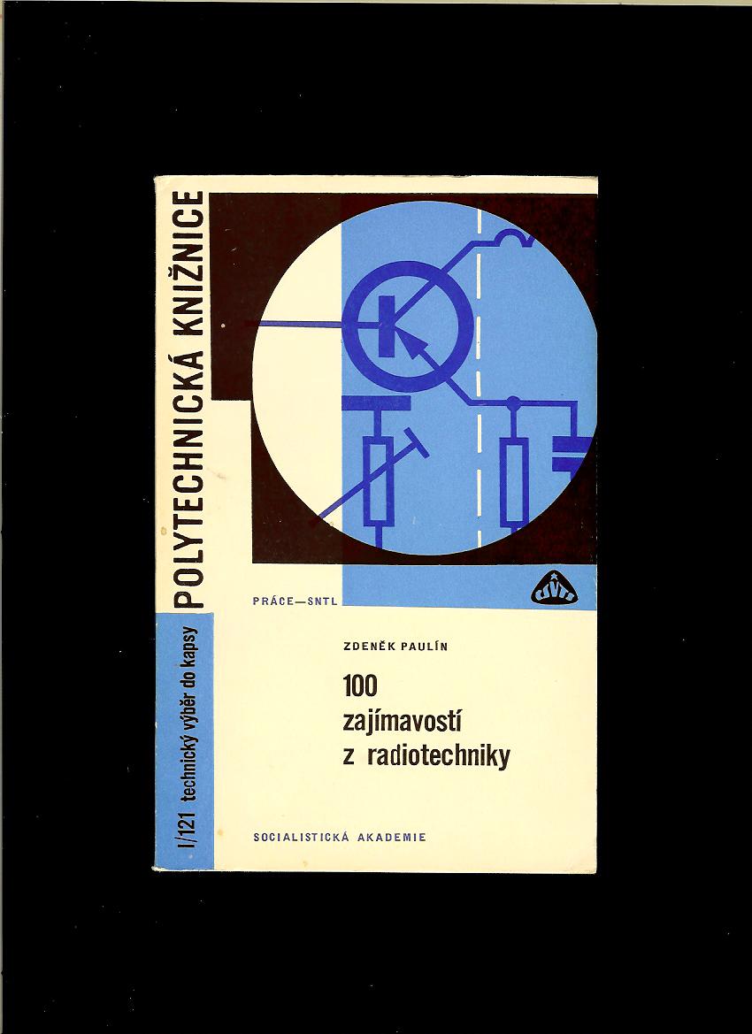 Zdeněk Paulín: 100 zajímavostí z radiotechniky /1969/