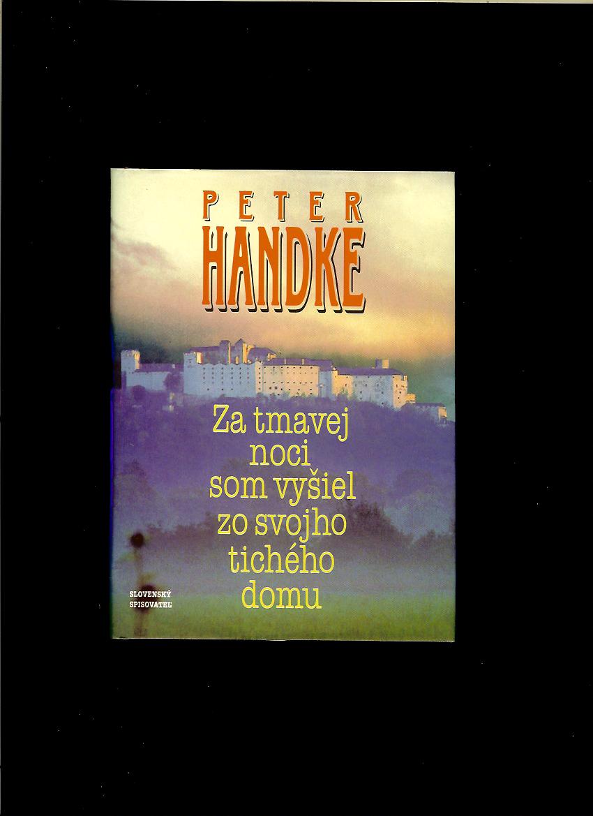 Peter Handke: Za tmavej noci som vyšiel zo svojho tichého domu