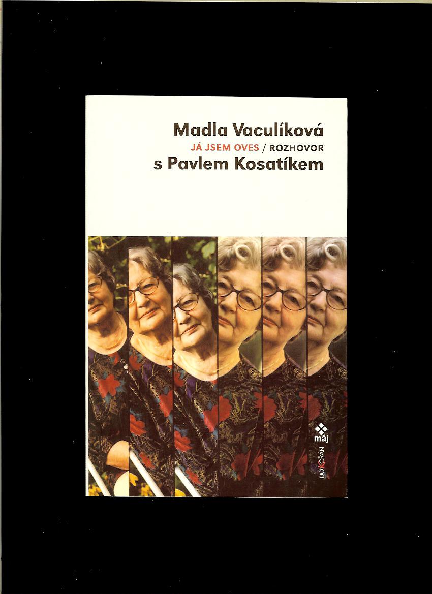 Madla Vaculíková: Já jsem oves. Rozhovor s Pavlem Kosatíkem