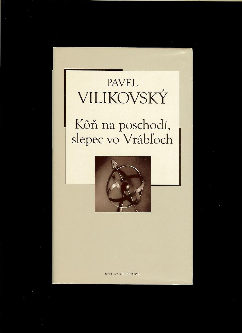 Pavel Vilikovský: Kôň na poschodí, slepec vo Vrábľoch