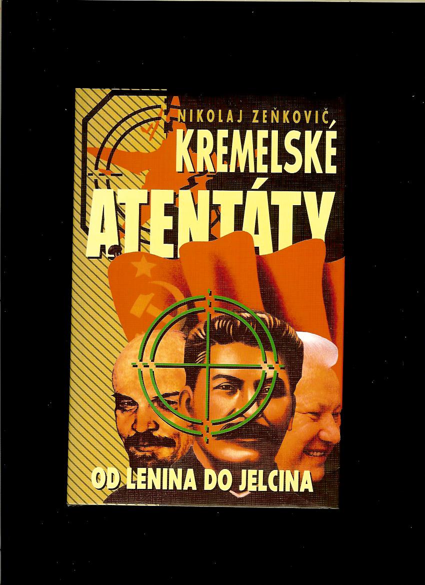 Nikolaj Zeňkovič: Kremelské atentáty. Od Lenina do Jelcina