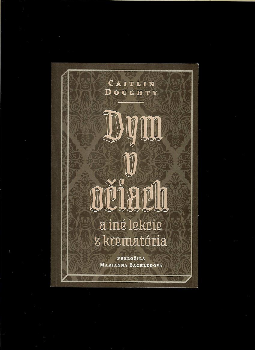 Caitlin Doughty: Dym v očiach a iné lekcie z krematória