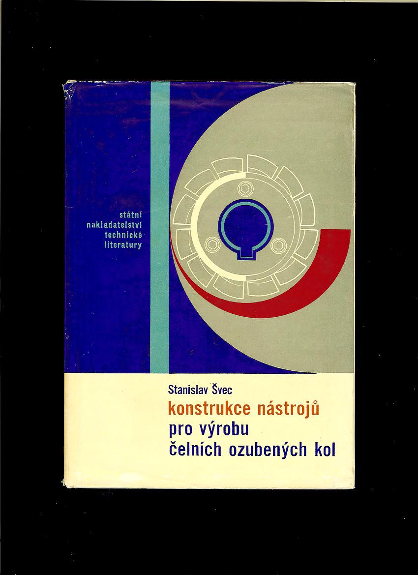 Stanislav Švec: Konstrukce nástrojů pro výrobu čelních ozubených kol /1965/