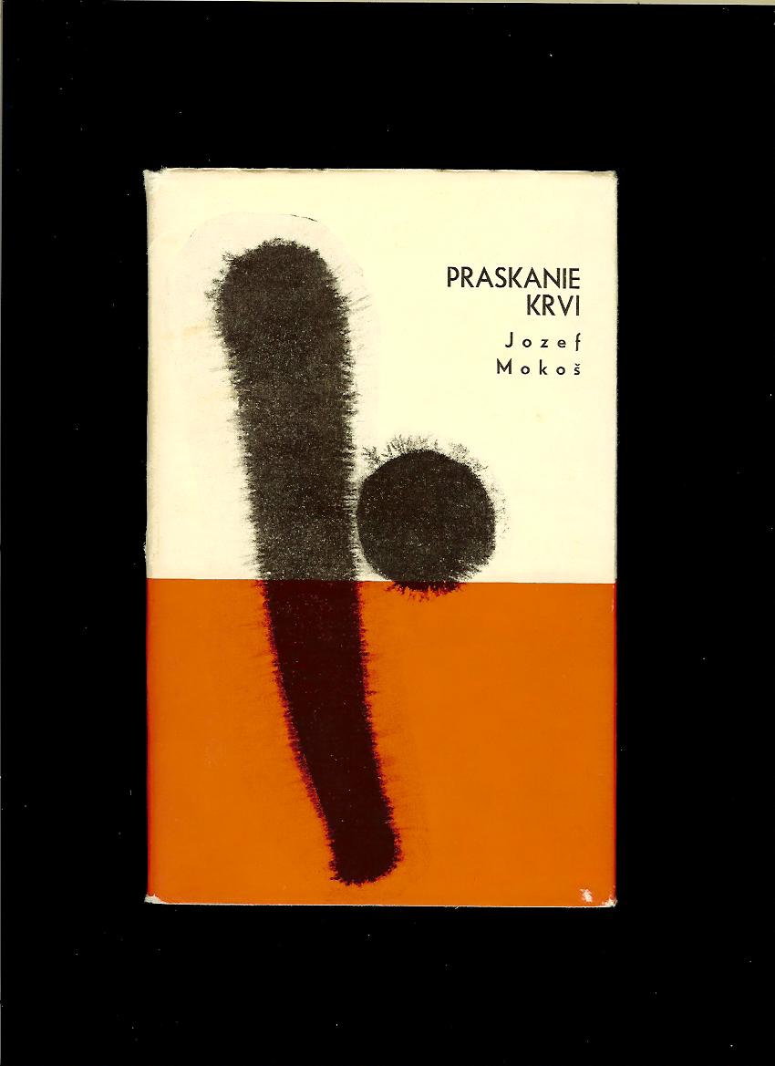 Jozef Mokoš: Praskanie krvi /1962/