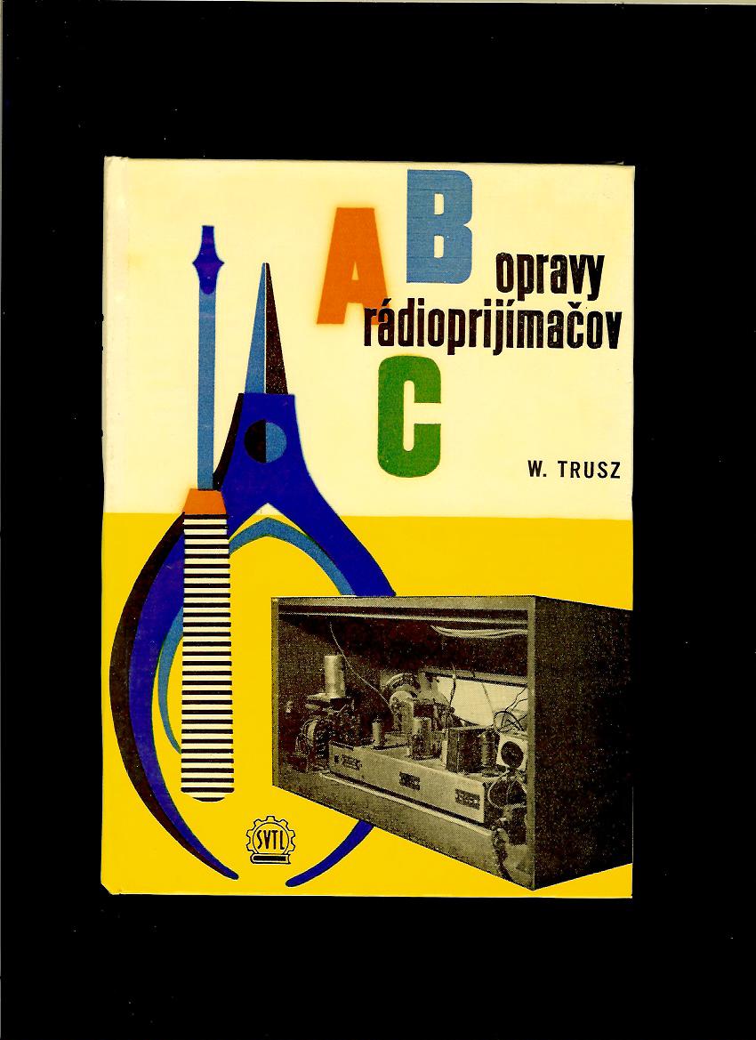 Wlodzimierz Trusz: ABC opravy rádioprijímačov /1963/