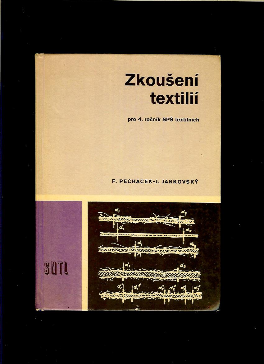 F. Pecháček, J. Jankovský: Zkoušení textilií pro 4. ročník SPŠ textilních