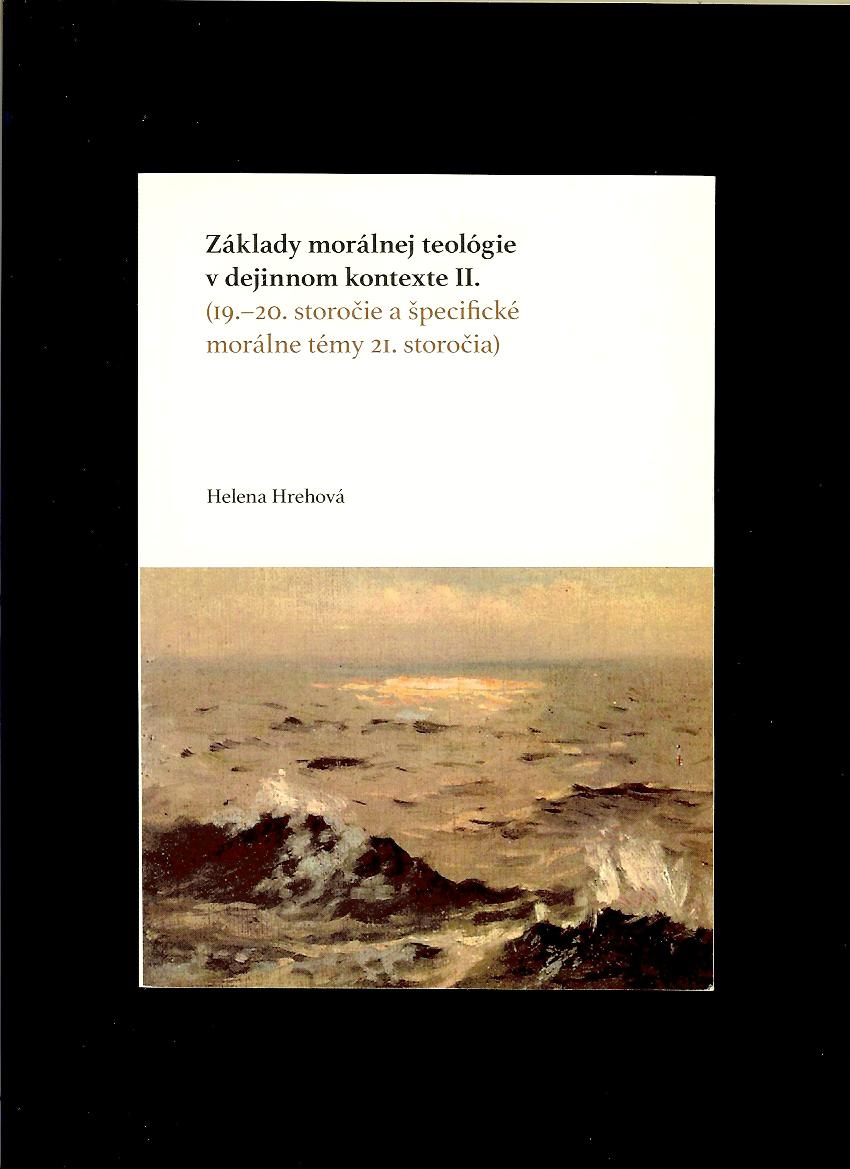 Helena Hrehová: Základy morálnej teológie v dejinnom kontexte II. 19. - 20. storočie a špecifické morálne témy 21. storočia