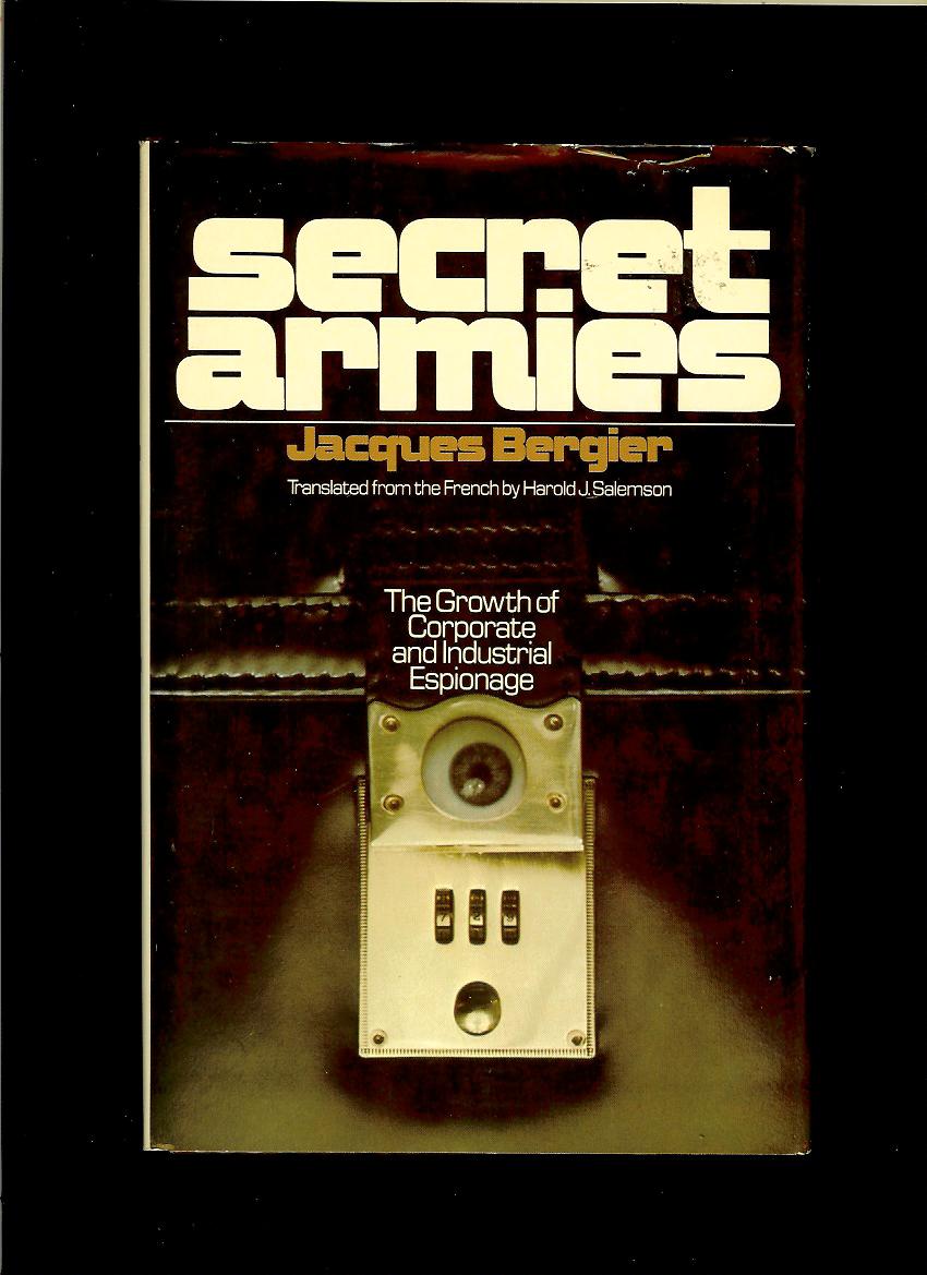Jacques Bergier: Secret Armies. The Growth of Corporate and Industrial Espionage