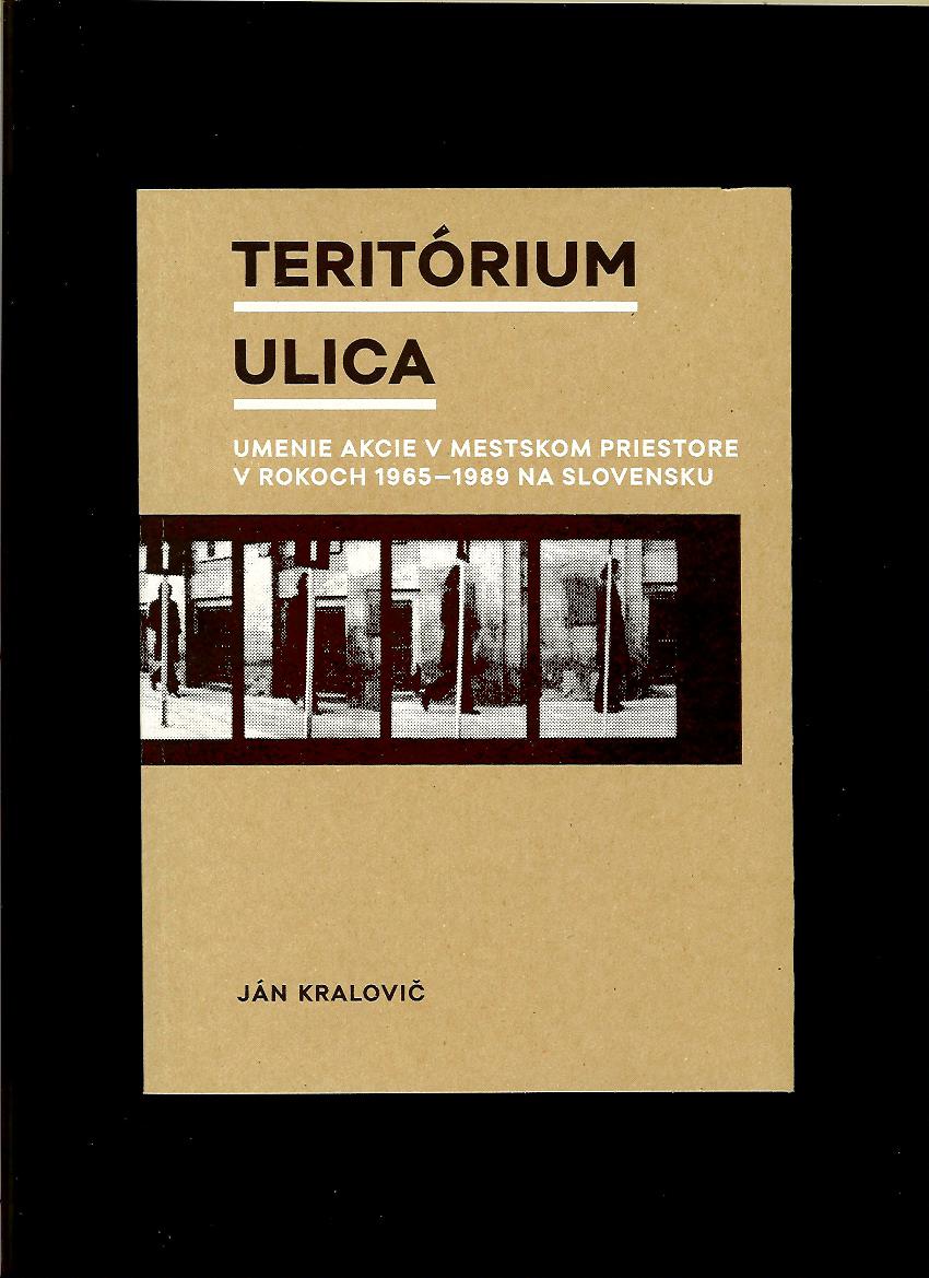 Ján Kralovič: Teritórium ulica. Umenie akcie v mestskom priestore v rokoch 1965-1989 na Slovensku