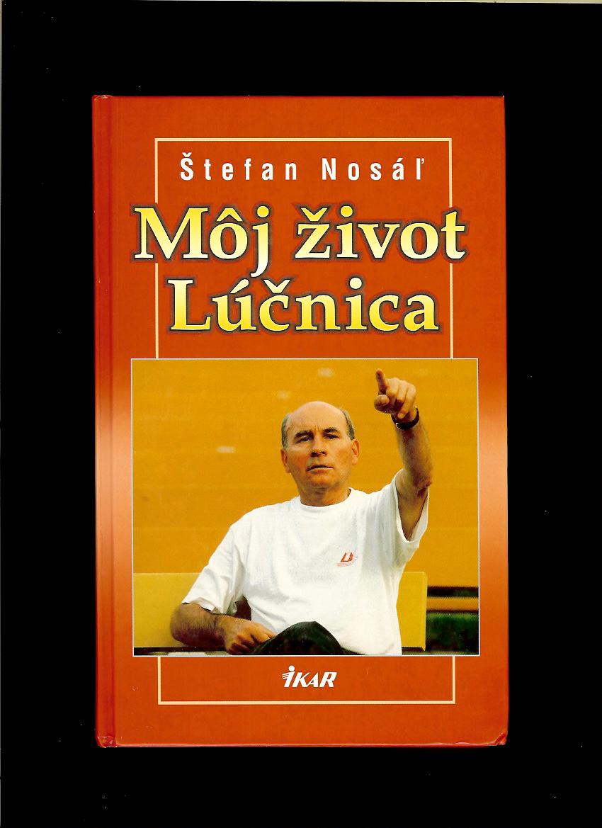 Štefan Nosáľ: Môj život Lúčnica
