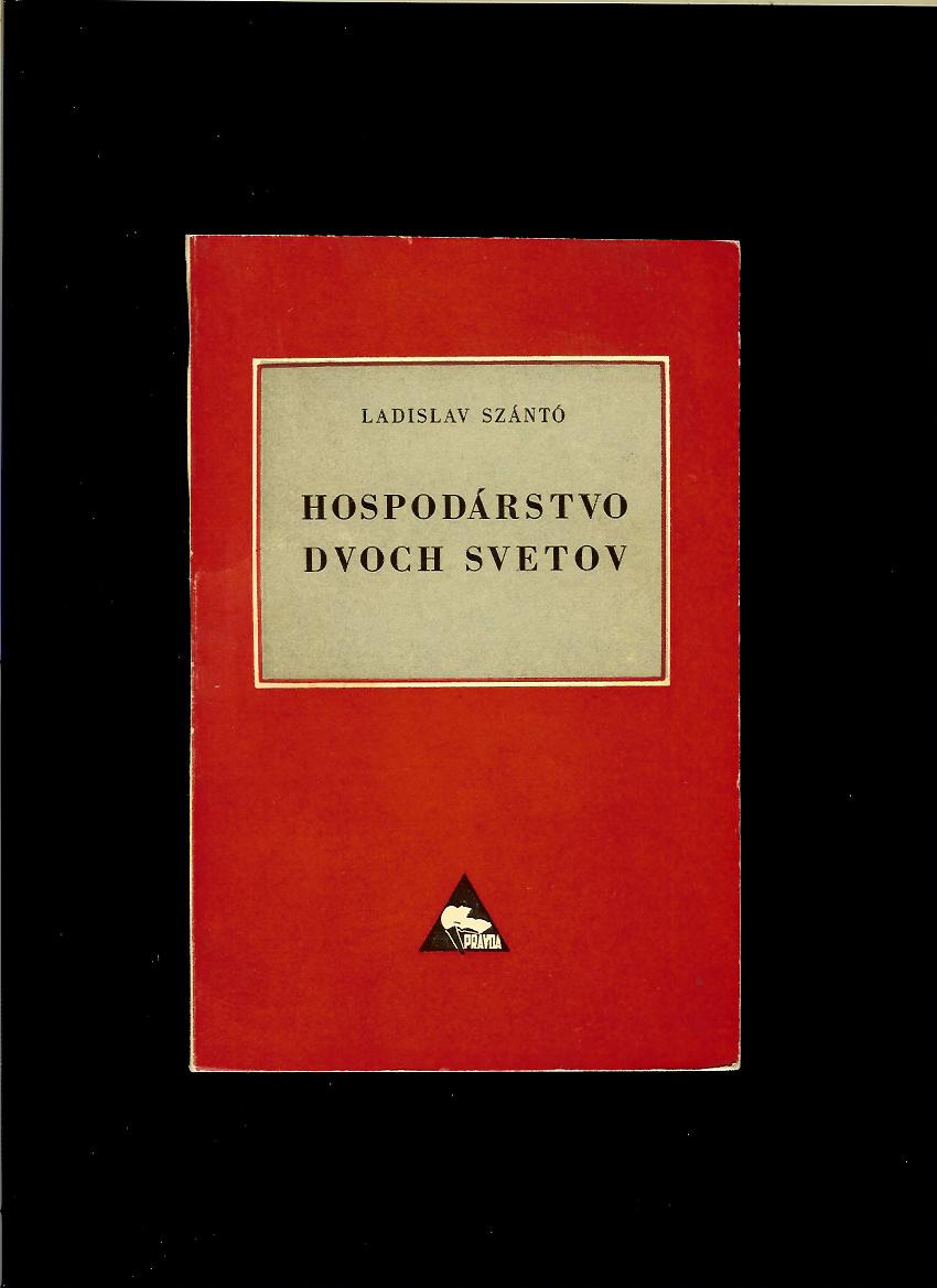 Ladislav Szántó: Hospodárstvo dvoch svetov. Podstata hospodárstva SSSR a USA /1948/