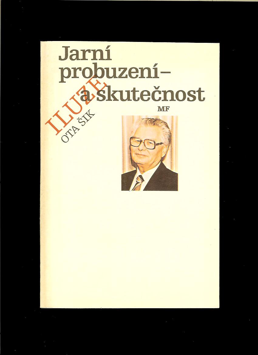 Ota Šik: Jarní probuzení. Iluze a skutečnost