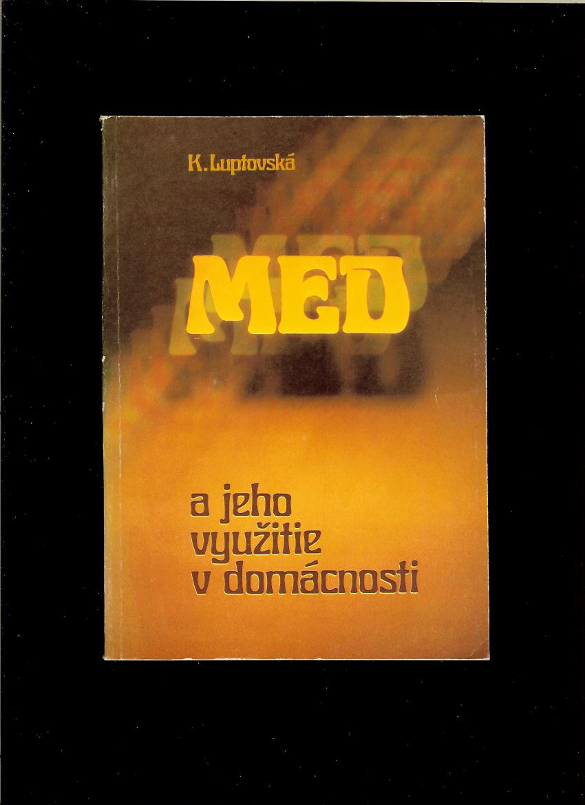 K. Luptovská: Med a jeho využitie v domácnosti /1985/