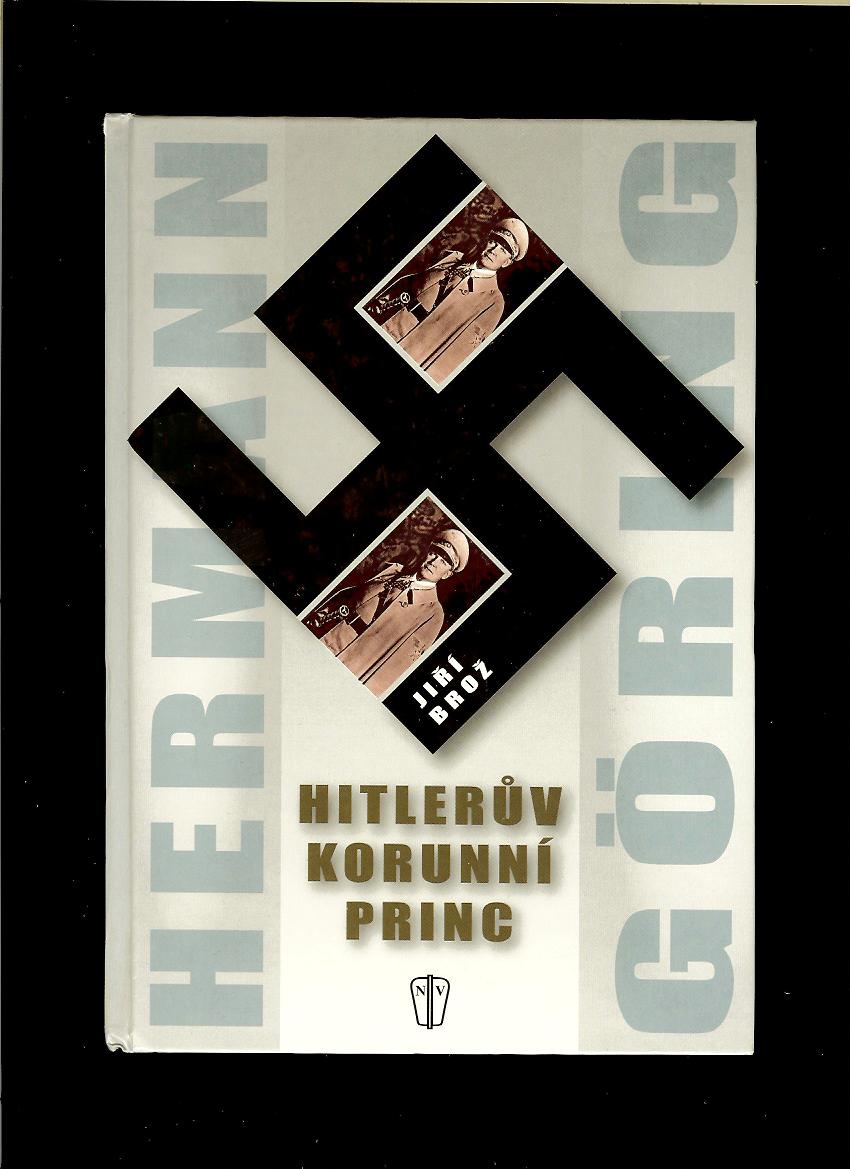 Jiří Brož: Hitlerův korunní princ - Hermann Göring