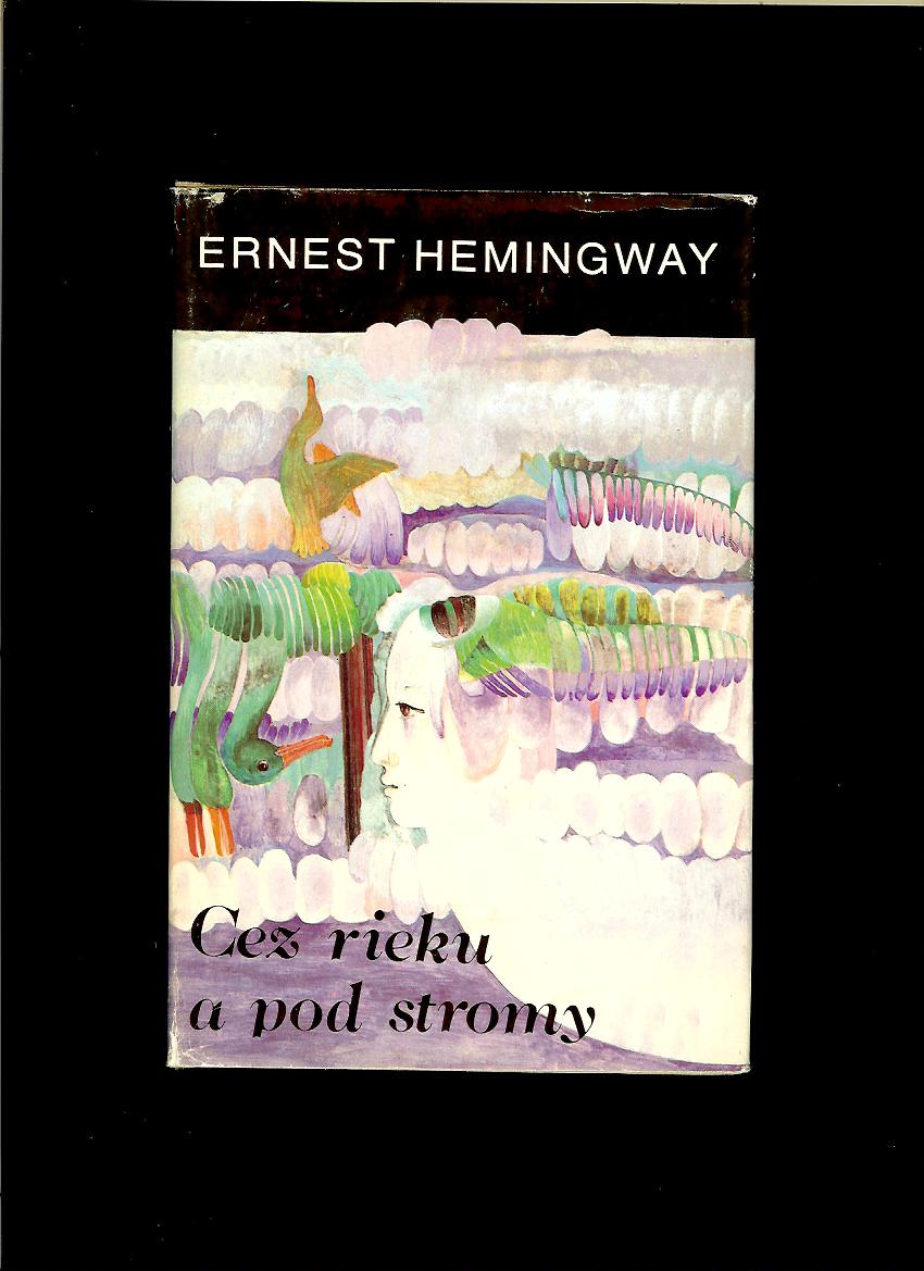 Ernest Hemingway: Cez rieku a pod stromy