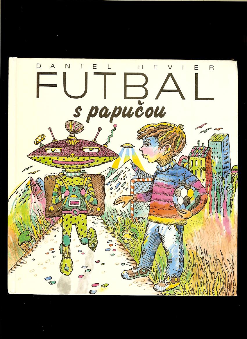 Daniel Hevier: Futbal s papučou /il. Martin Kellenberger/