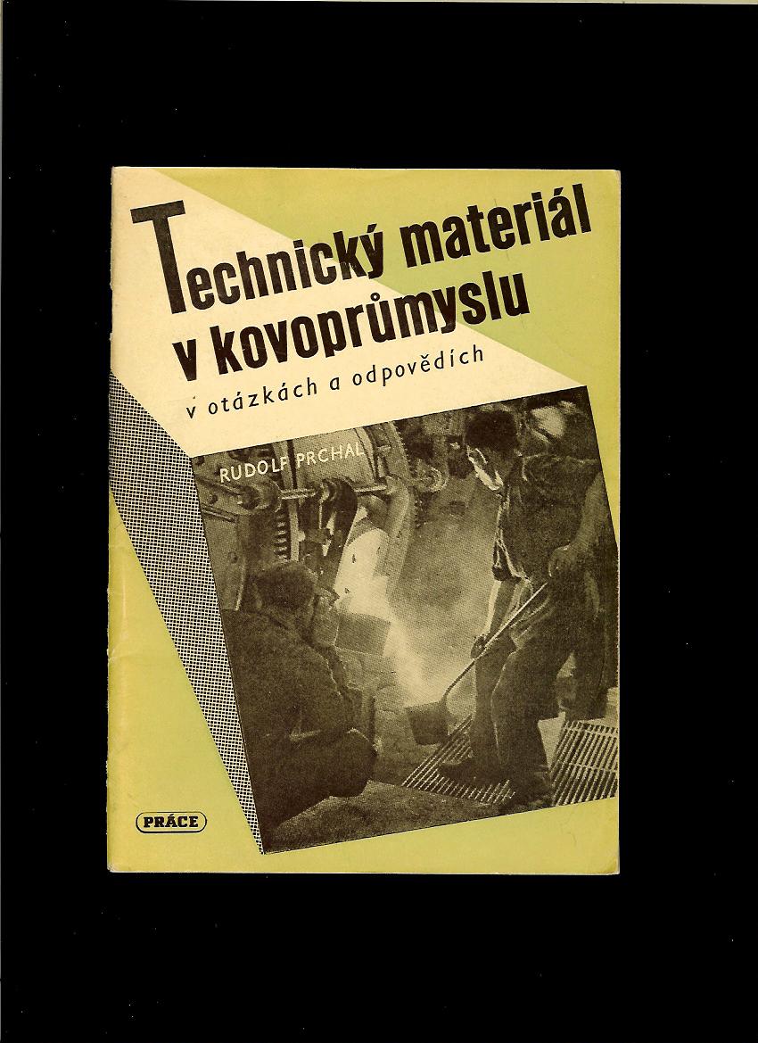 Rudolf Prchal: Technický materiál v kovoprůmyslu v otázkách a odpovědích /1948/