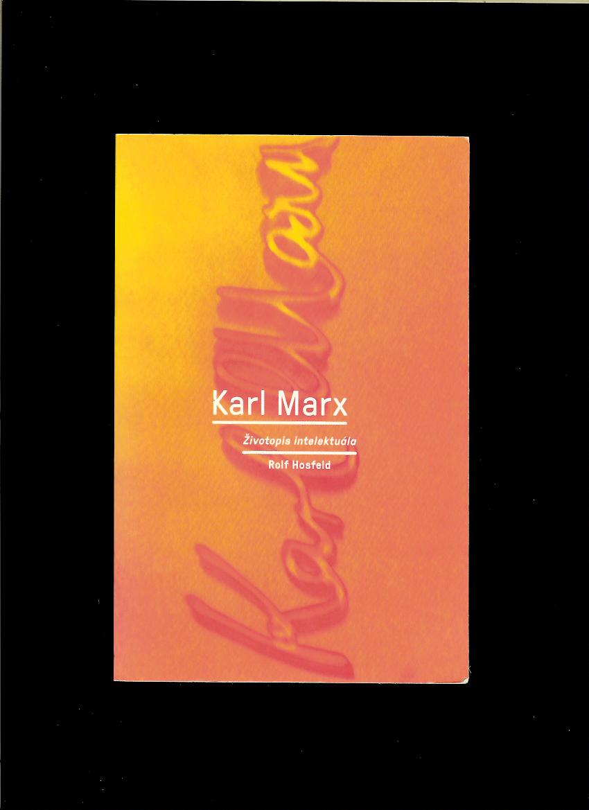 Rolf Hosfeld: Karl Marx. Životopis intelektuála
