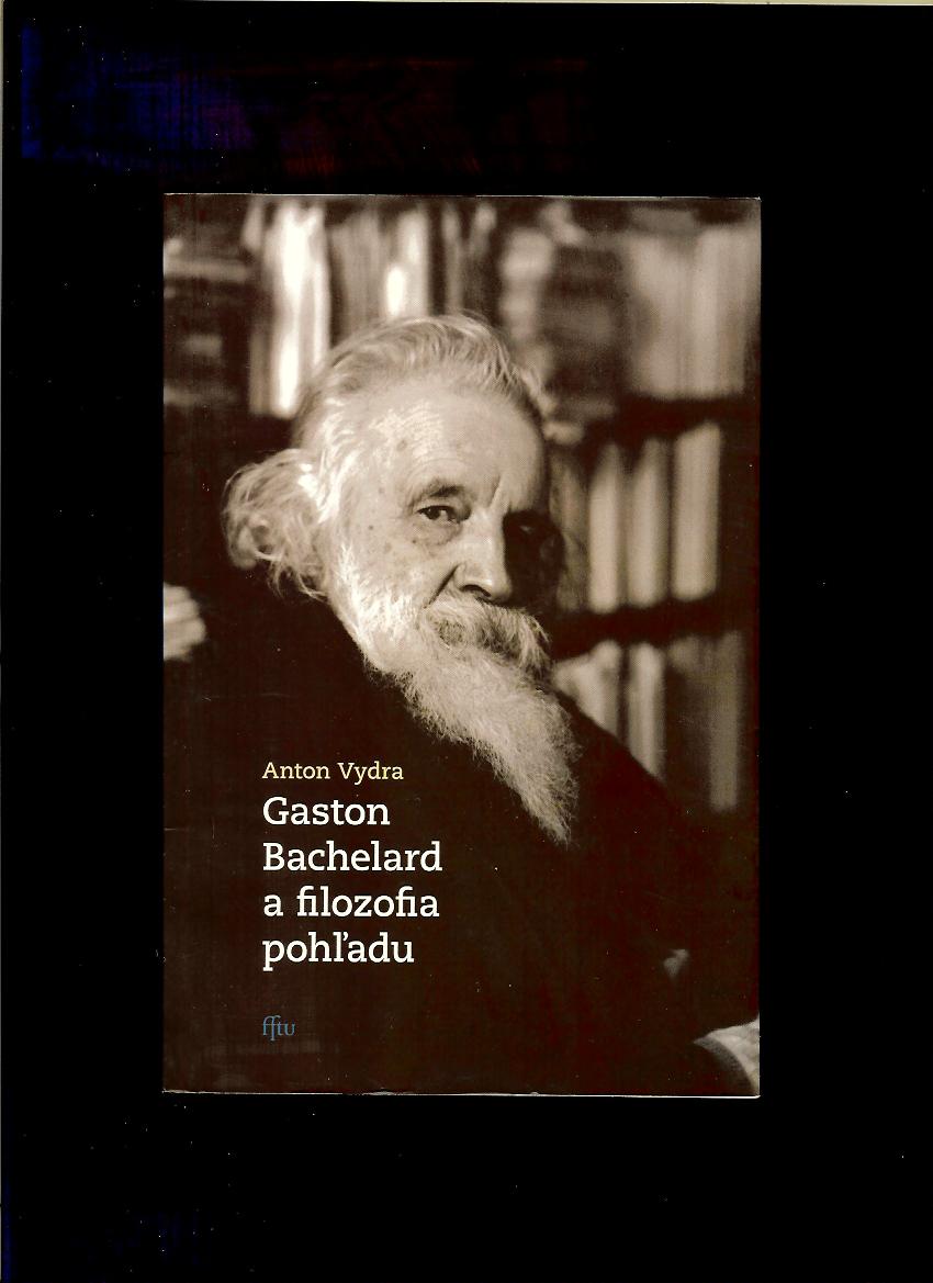 Anton Vydra: Gaston Bachelard a filozofia pohľadu
