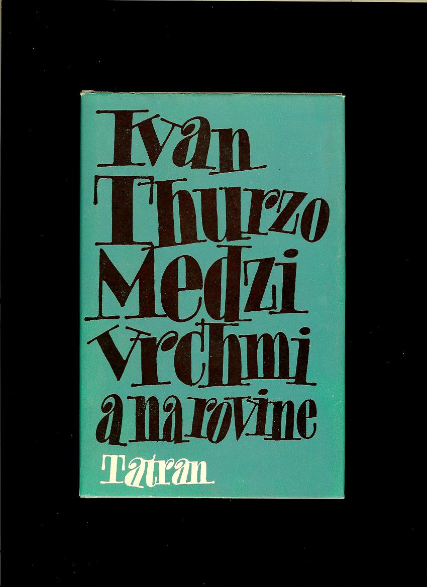 Ivan Thurzo: Medzi vrchmi a na rovine. Spomienky