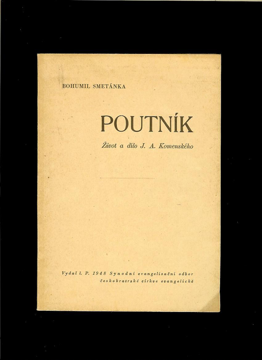 Bohumil Smetánka: Poutník. Život a dílo J. A. Komenského /1948/