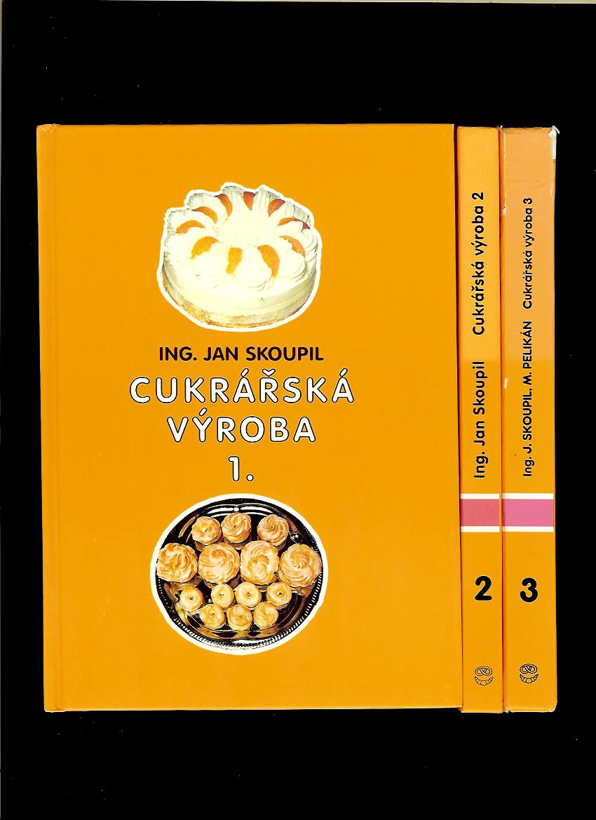 Jan Skoupil: Cukrářská výroba I-III /3 zväzky/