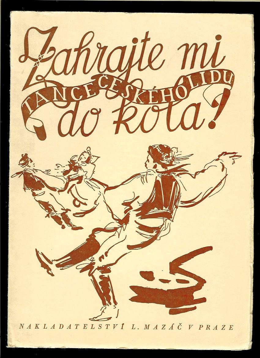 Jan Seidel, Josef Špičák: Zahrajte mi do kola! Tance českého lidu /1945/