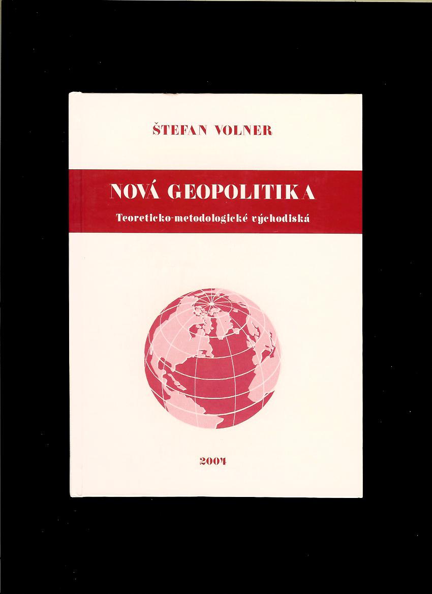Štefan Volner: Nová geopolitika. Teoreticko-metodologické východiská
