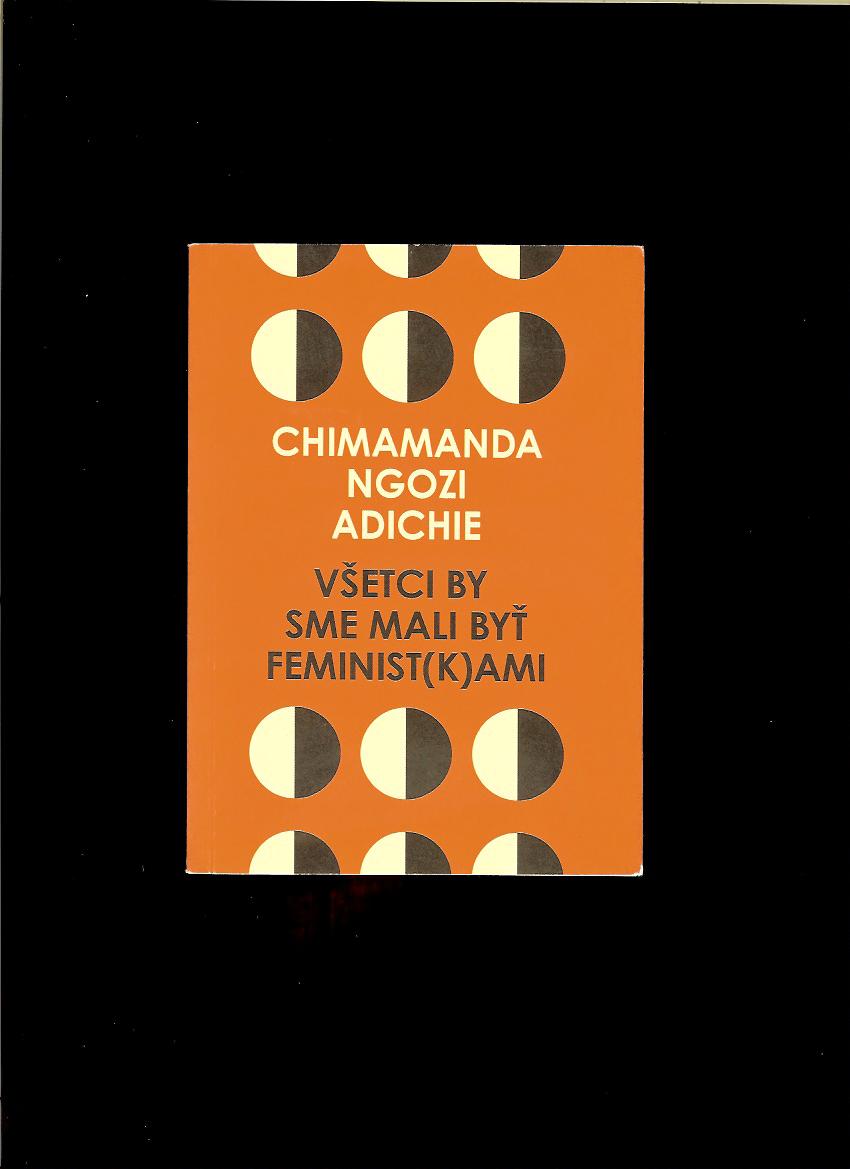 Chimamanda Ngozi Adichie: Všetci by sme mali byť feminist(k)ami