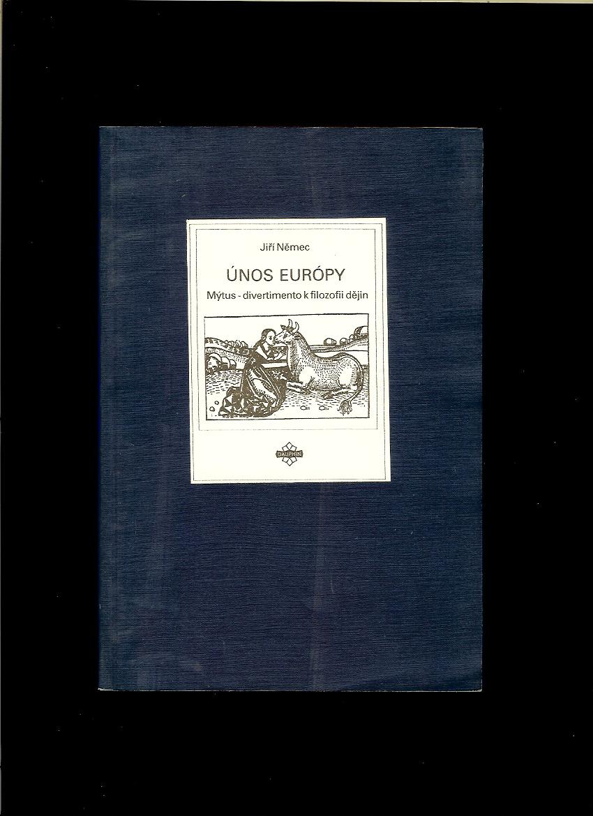 Jiří Němec: Únos Európy. Mýtus - divertimento k filozofii dějin