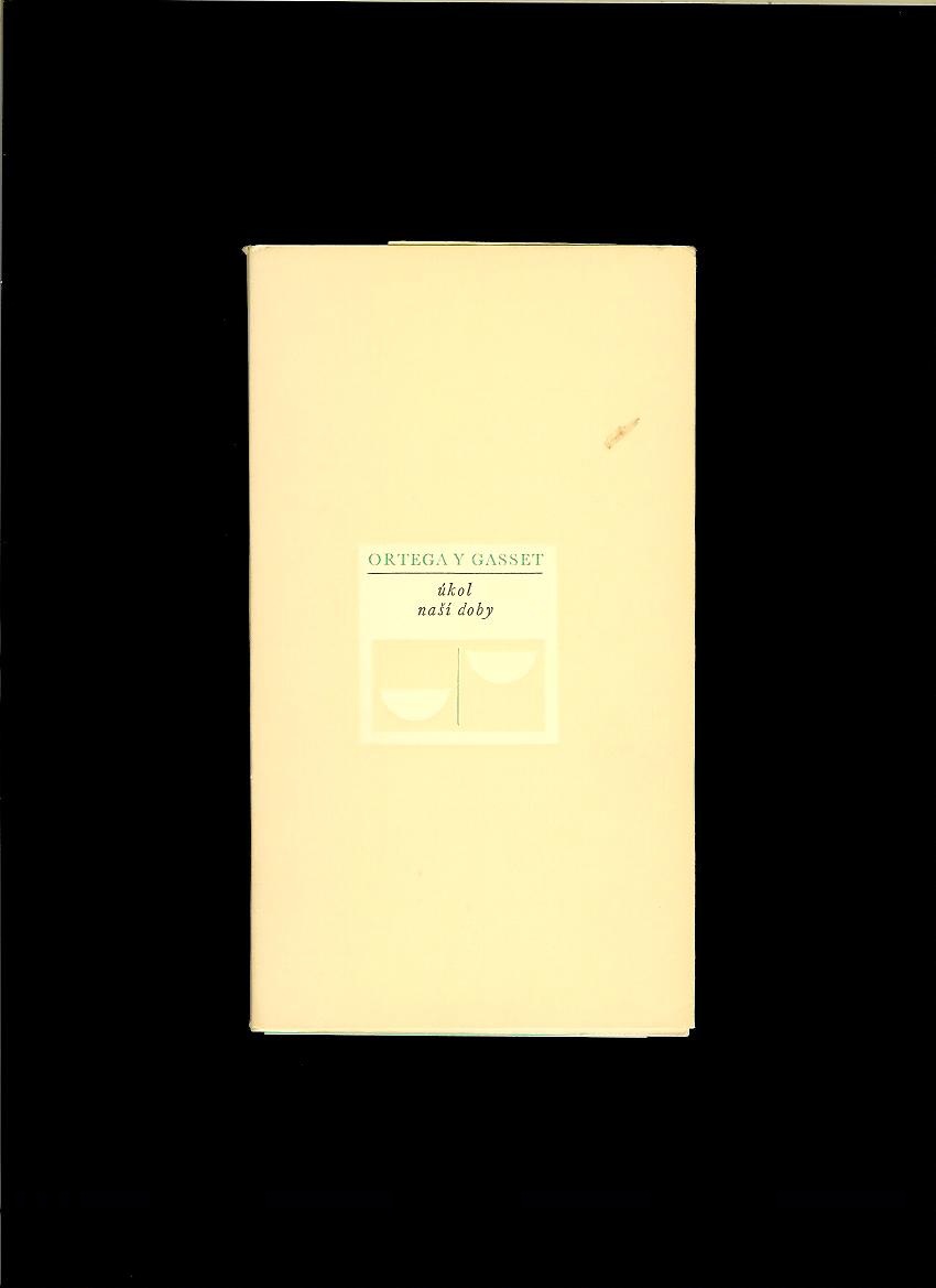 José Ortega y Gasset: Úkol naší doby /1969/