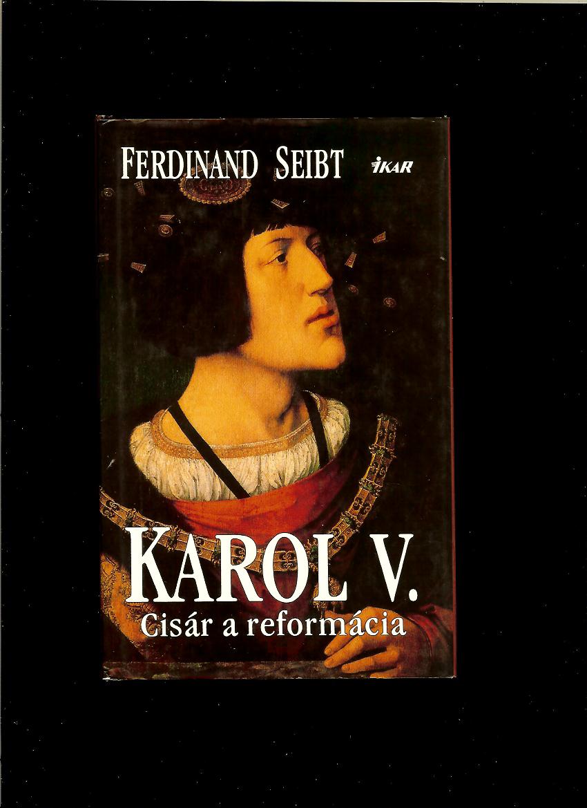 Ferdinand Seibt: Karol V. 