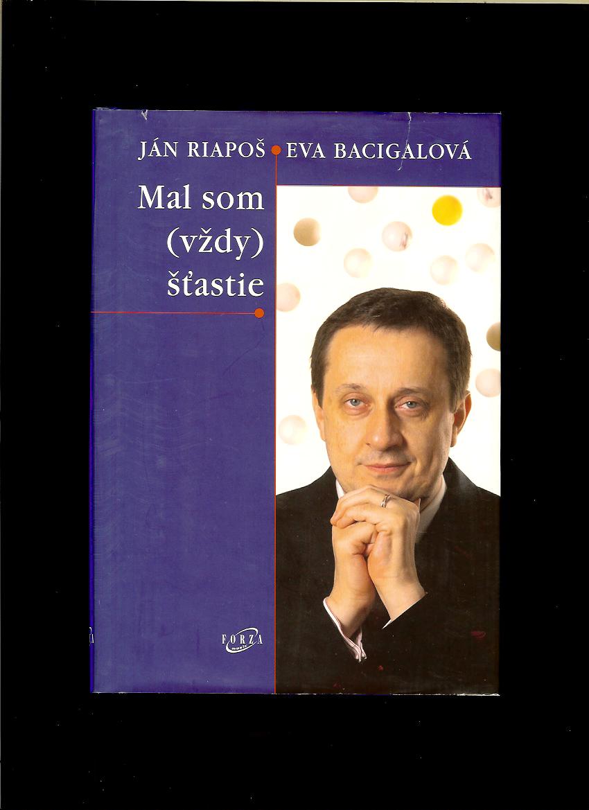 Ján Riapoš, Eva Bacigalová: Mal som (vždy) štastie