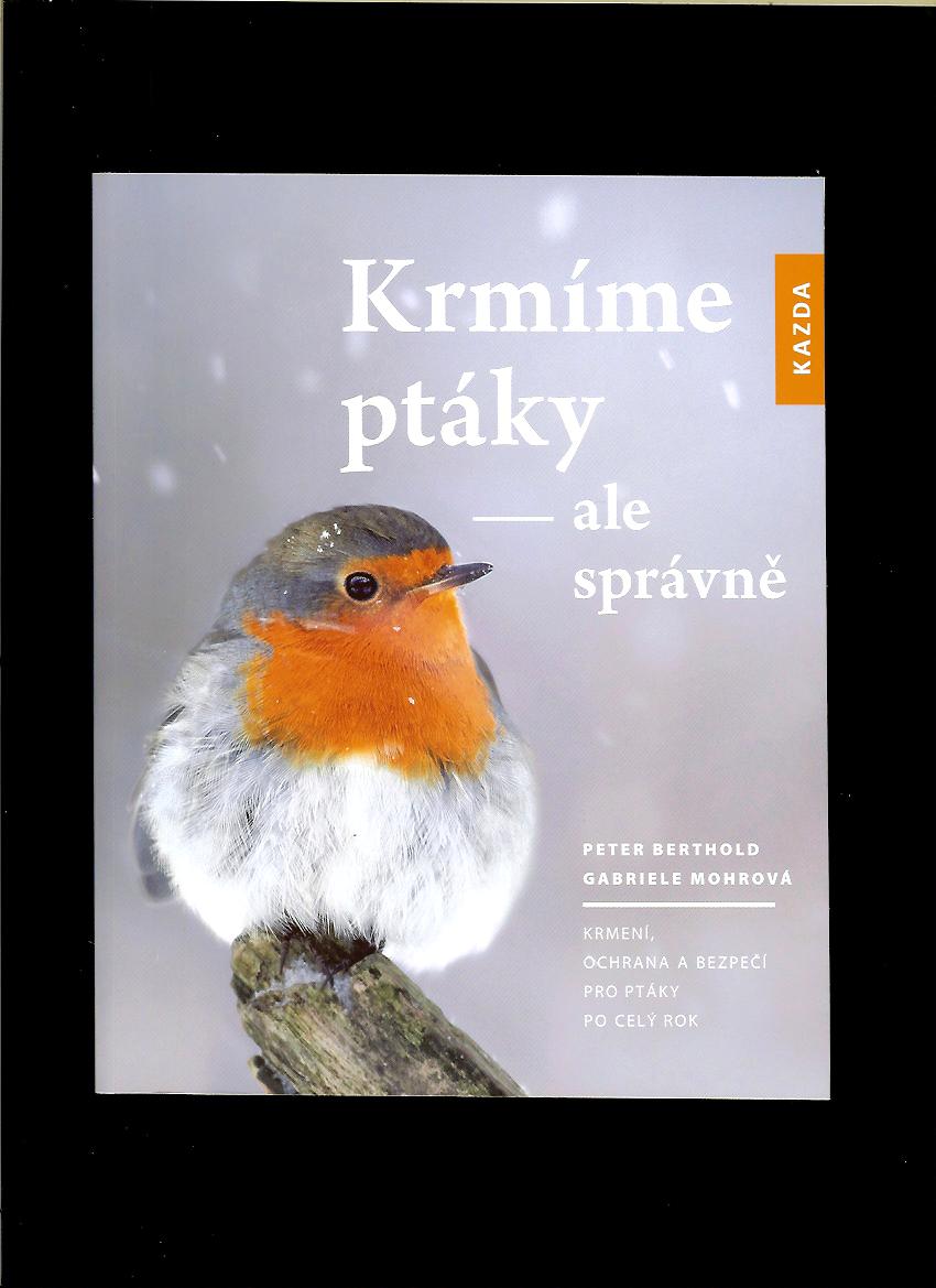 Peter Berthold, Gabriele Mohrová: Krmíme ptáky - ale správně