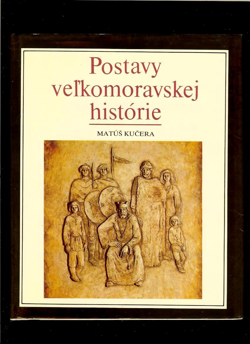 Matúš Kučera: Postavy veľkomoravskej histórie