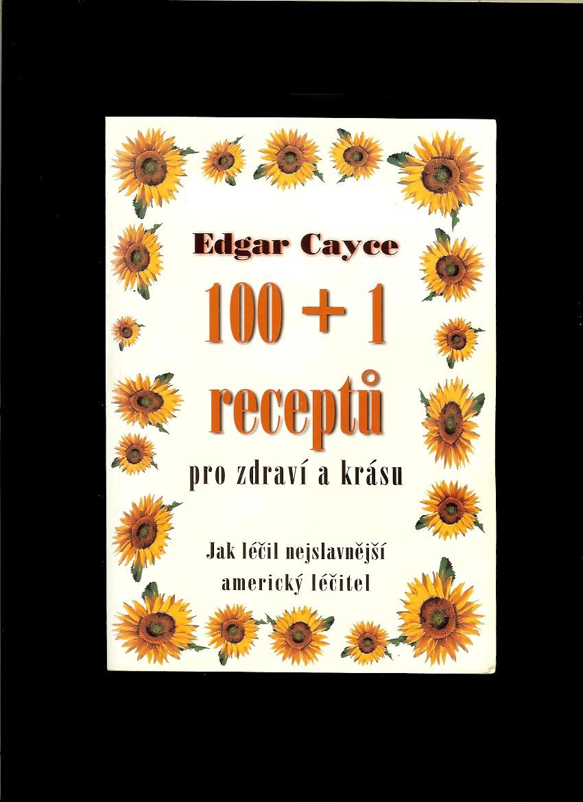 Edgar Cayce: 100 + 1 receptů pro zdraví a krásu