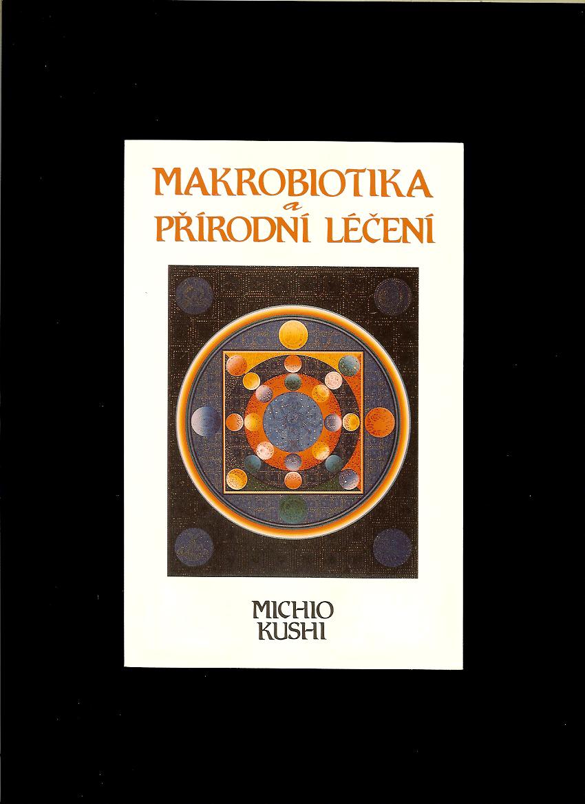 Michio Kushi: Makrobiotika a přírodní léčení