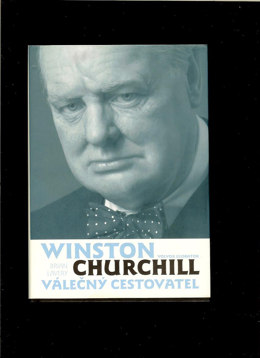 Brian Lavery: Winston Churchill. Válečný cestovatel