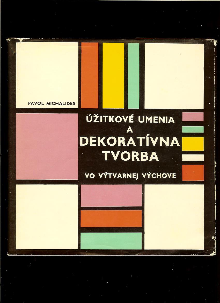 P. Michalides: Úžitkové umenia a dekoratívna tvorba vo výtvarnej výchove /1969/