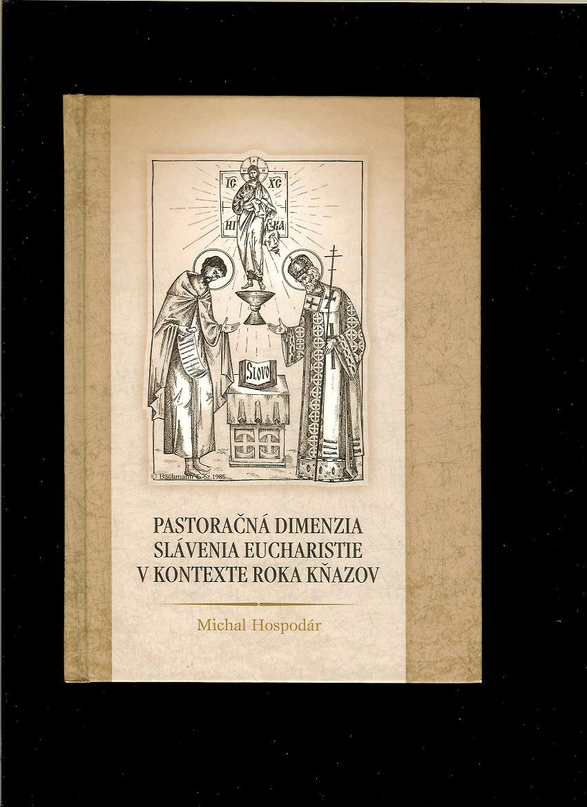 Michal Hospodár: Pastoračná dimenzia slávenia Eucharistie v kontexte Roku kňazov
