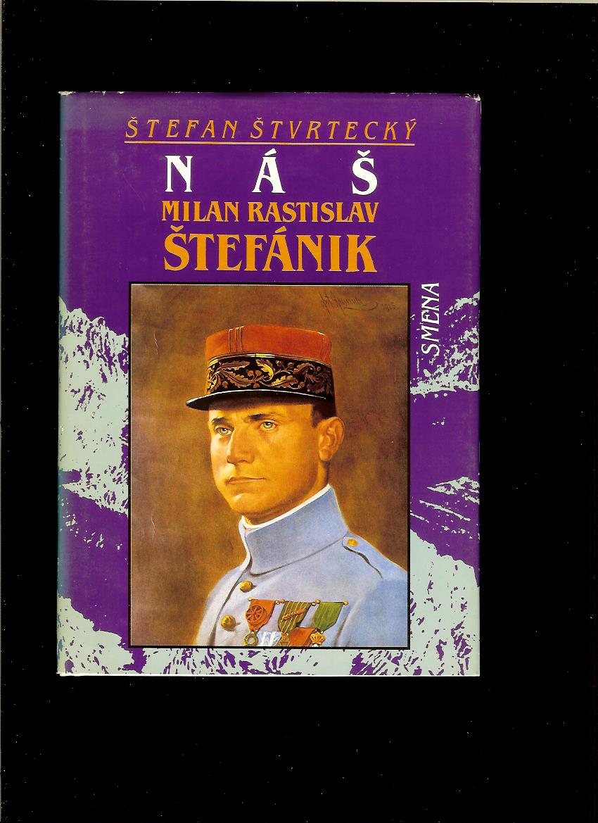 Štefan Štvrtecký: Náš Milan Rastislav Štefánik