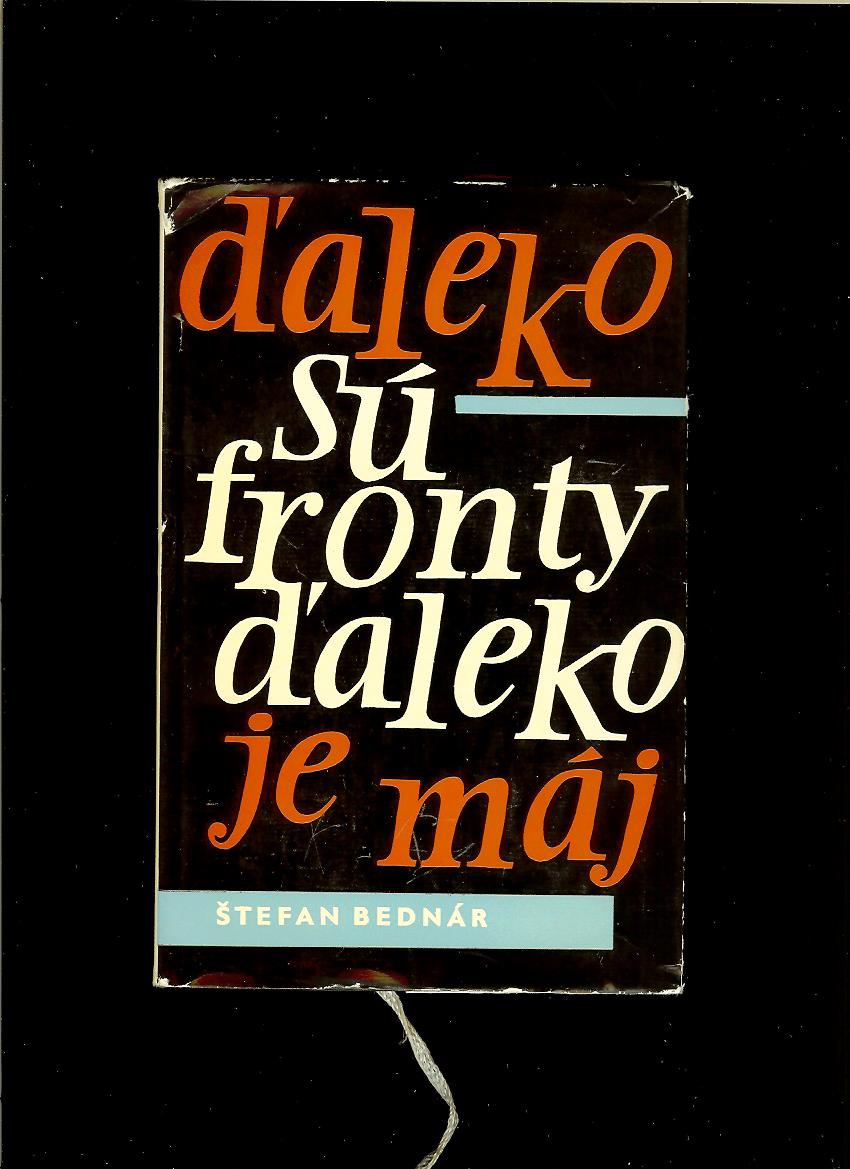 Štefan Bednár: Ďaleko sú fronty ďaleko je máj. Spomienková reportáž /1965/