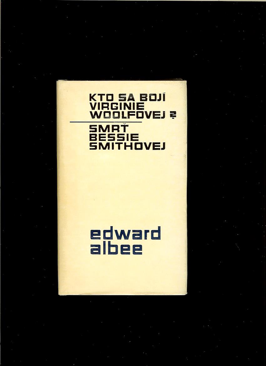 Edward Albee: Kto sa bojí Virginie Woolfovej? Smrť Bessie Smithovej /1965/