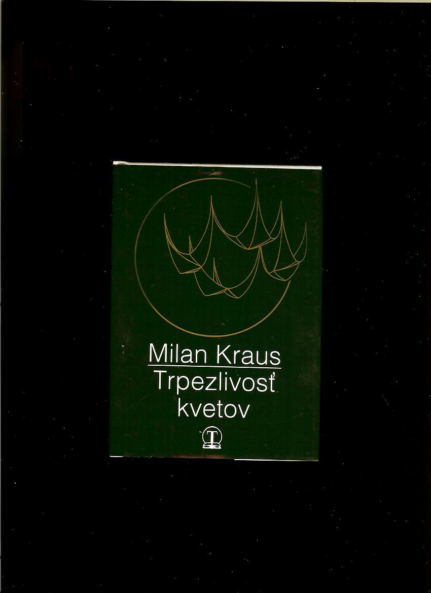 Milan Kraus: Trpezlivosť kvetov