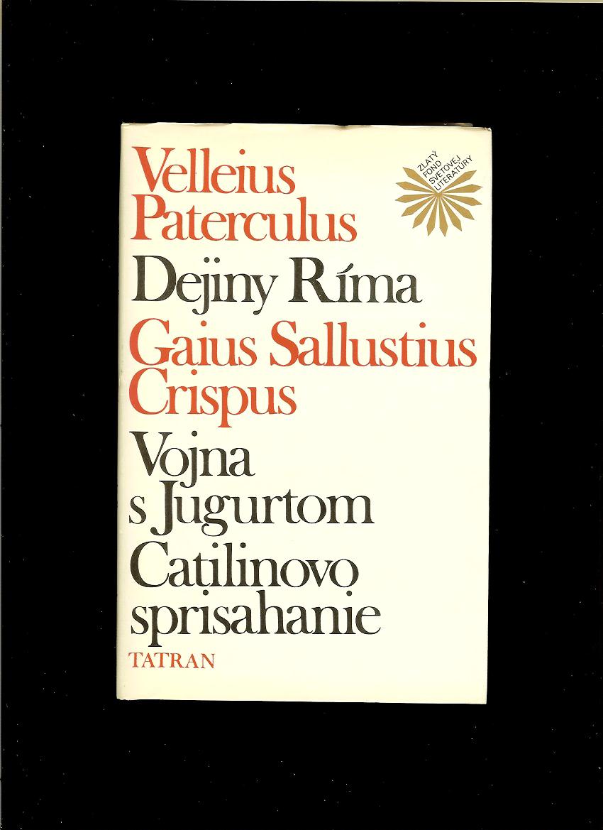 Velleius Paterculus: Dejiny Ríma; Gaius Sallustius Crispus: Vojna s Jugurtom ...