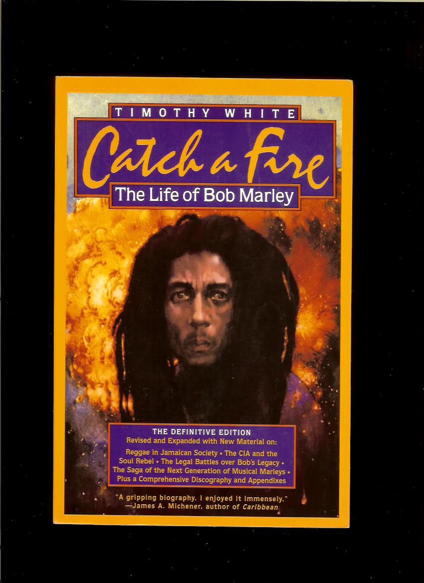 Timothy White: Catch a Fire. The Life of Bob Marley