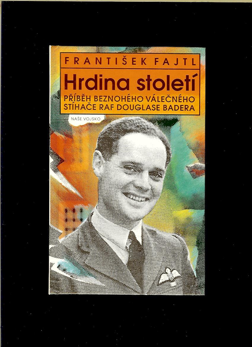 F. Fajtl: Hrdina století. Příběh beznohého válečného stíhače RAF Douglase Badera