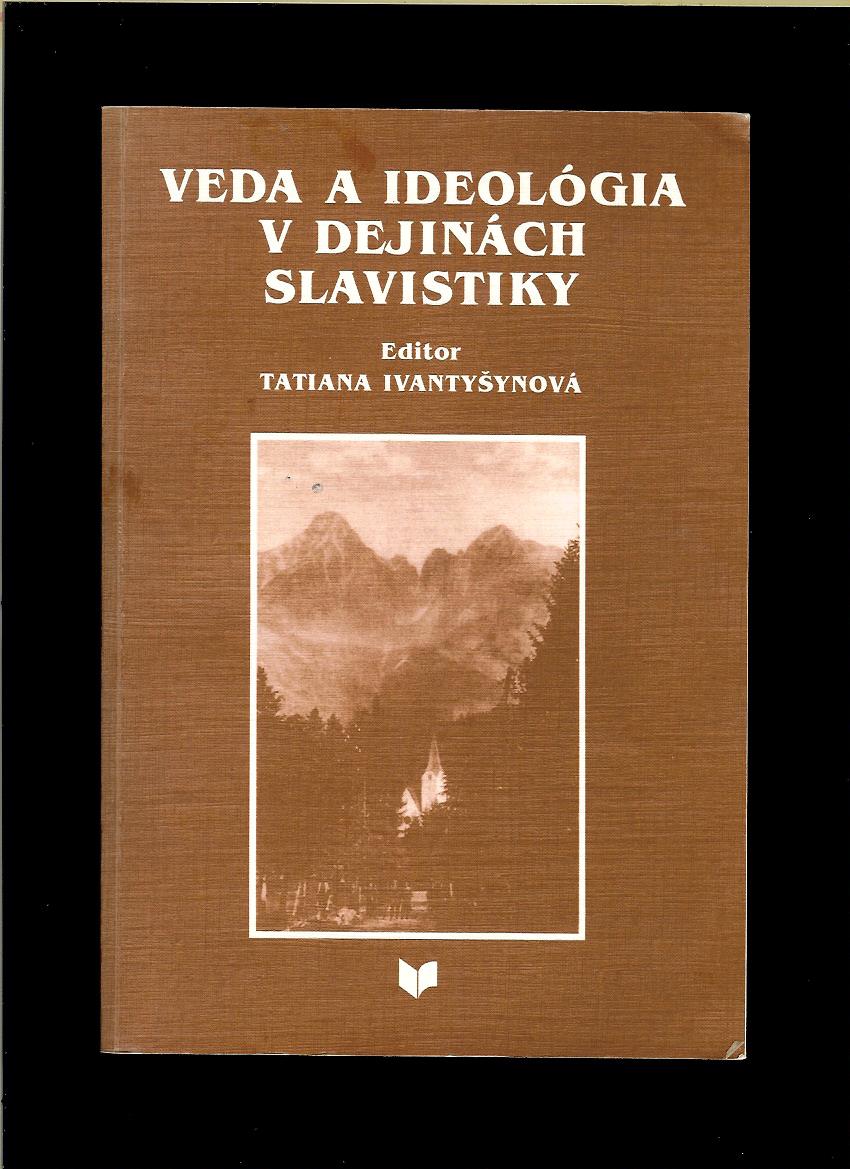 Veda a ideológia v dejinách slavistiky. Materiály z konferencie Stará Lesná 1997